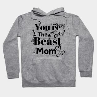 You're the Beast Mom Hoodie